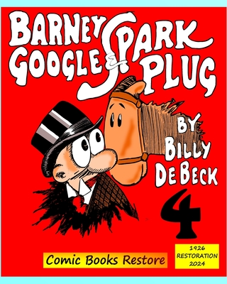Barney Google and Spark Plug, Book 4: Edition 1926, Restoration 2024 - Beck, de, and Restore, Comic Books