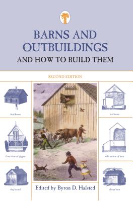 Barns and Outbuildings: And How to Build Them - Halstead, Byron D (Editor)