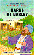 Barns of Barley: The Parable of the Rich Fool, Luke 12:16-21
