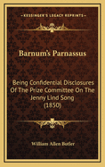 Barnum's Parnassus: Being Confidential Disclosures of the Prize Committee on the Jenny Lind Song