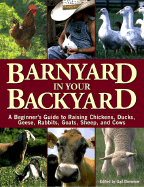Barnyard in Your Backyard: A Beginner's Guide to Raising Chickens, Ducks, Geese, Rabbits, Goats, Sheep, and Cattle - Damerow, Gail (Editor), and Salsbury, Darrell L (Contributions by), and Searle, Nancy (Contributions by)