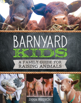 Barnyard Kids: A Family Guide for Raising Animals - Rudick, Dina