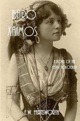 Baro Xaimos: A Novel of the Gypsy Holocaust - Farnsworth, E W, and Planners, The Book (Cover design by)