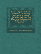 Baron Hupsch Und Sein Kabinett: Ein Beitrag Zur Geschichte Der Hofbibliothek Und Des Museums Zu Darmstadt (1906)