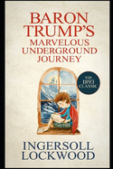 Baron Trump's Marvellous Underground Journey: Annotated Edition