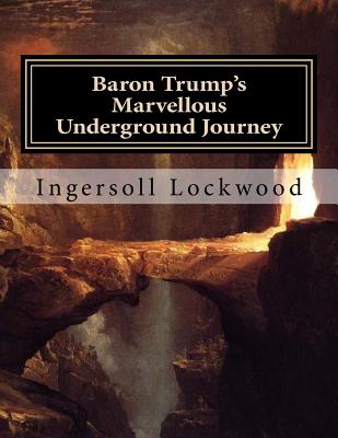 Baron Trump's Marvellous Underground Journey: Large Print Edition - Lockwood, Ingersoll