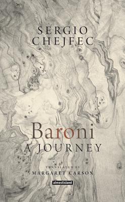 Baroni, a Journey - Chejfec, Sergio, and Carson, Margaret (Translated by)