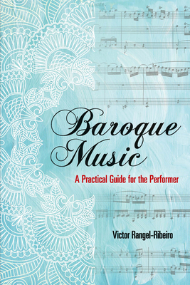 Baroque Music: A Practical Guide for the Performer - Rangel-Ribeiro, Victor