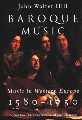 Baroque Music: Music in Western Europe, 1580-1750 - Hill, John Walter