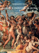 Baroque Painting in Rome, I: Caravaggio, Carracci, Domenichino & Their Followers, 1585-1640 - Voss, Hermann, and Pelzel, Suzanne (Designer)