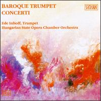 Baroque Trumpet Concerti - Ede Inhoff (trumpet); Hungarian State Opera Orchestra