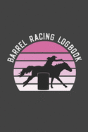 Barrel Racing Logbook: Barrel Racer Tracker - Horse Lovers Log Book - Pole Bending Diary for Rodeo Cowgirls