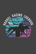 Barrel Racing Logbook: Barrel Racer Tracker - Horse Lovers Log Book - Pole Bending Diary for Rodeo Cowgirls