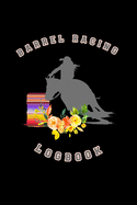 Barrel Racing Logbook: Barrel Racer Tracker - Horse Lovers Log Book - Pole Bending Diary for Rodeo Cowgirls