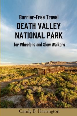 Barrier-Free Travel Death Valley National Park: for Wheelers and Slow Walkers - Pannell, Charles (Photographer), and Harrington, Candy B