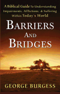 Barriers and Bridges: A Biblical Guide to Understanding, Impairments, Afflictions, & Suffering Within Today's World