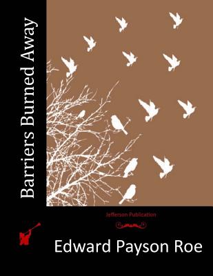 Barriers Burned Away - Roe, Edward Payson