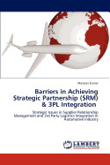 Barriers in Achieving Strategic Partnership (Srm) & 3pl Integration