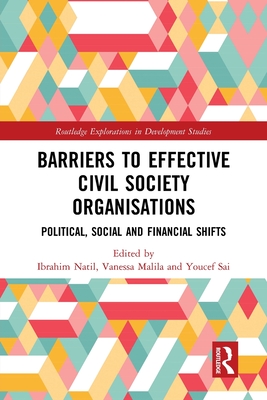 Barriers to Effective Civil Society Organisations: Political, Social and Financial Shifts - Natil, Ibrahim (Editor), and Malila, Vanessa (Editor), and Sai, Youcef (Editor)