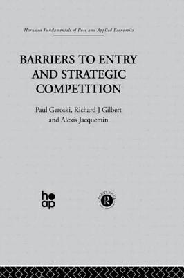 Barriers to Entry and Strategic Competition - Geroski, P. Gilbert, and Jacquemin, A.