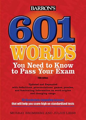 Barron's 601 Words You Need to Know to Pass Your Exam - Bromberg, Murray, M.A., and Liebb, Julius