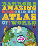Barron's Amazing Fact-Packed, Fold-Out Atlas of the World: With Awesome Pop-Up Map!