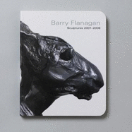 Barry Flanagan Sculptures 2001-2008