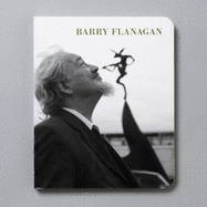 Barry Flanagan: Works 1966-2008