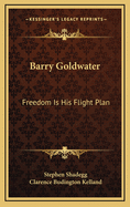 Barry Goldwater : freedom is his flight plan