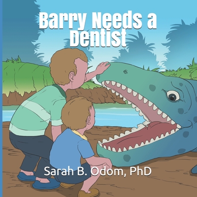 Barry Needs a Dentist - Odom, Sarah B, PhD