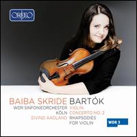 Bartk: Violin Concerto No. 2; Rhapsodies for Violin - Baiba Skride (violin); WDR Sinfonieorchester Kln; Eivind Aadland (conductor)