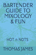 Bartender Guide to Mixology & Fun: Hot N Nots