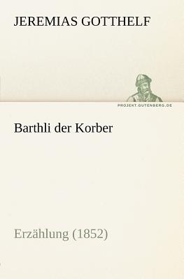 Barthli Der Korber - Gotthelf, Jeremias