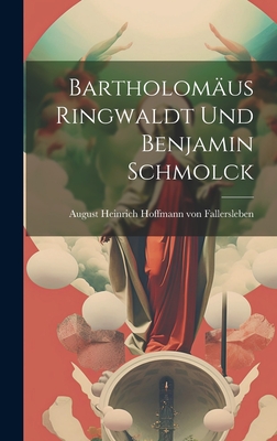 Bartholomus Ringwaldt und Benjamin Schmolck - August Heinrich Hoffmann Von Fallersl (Creator)