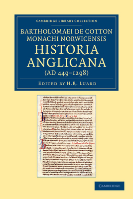 Bartholomaei de Cotton, Monachi Norwicensis, Historia Anglicana (AD 449-1298): Necnon Ejusdem Liber de Archiepiscopis et Episcopis Angliae - Cotton, Bartholomaeus de, and Luard, H. R. (Editor)