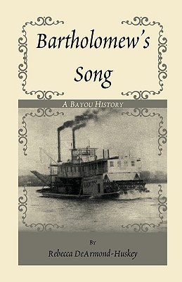 Bartholomew's Song: a Bayou History - Dearmond-Huskey, Rebecca