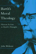 Barth's Moral Theology: Human Action in Barths Thought