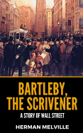 Bartleby, The Scrivener: A Story Of Wall Street