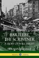 Bartleby, the Scrivener: A Story of Wall Street