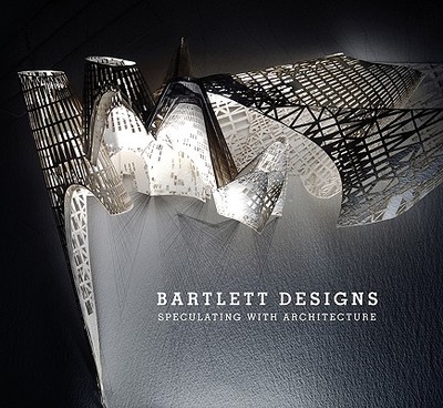 Bartlett Designs: Speculating with Architecture - Borden, Iain (Editor)