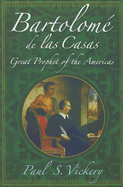 Bartolome de Las Casas: Great Prophet of the Americas