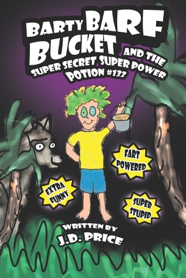 Barty Barf Bucket and the super secret super power potion #132 - Price, J D