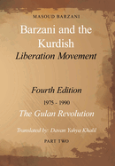 Barzani and the Kurdish Liberation Movement: Fourth Edition, 1975-1990 - The Gulan Revolution, Part One
