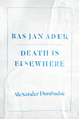 Bas Jan Ader: Death Is Elsewhere - Dumbadze, Alexander