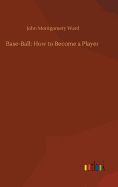 Base-Ball: How to Become a Player