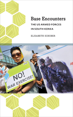 Base Encounters: The US Armed Forces in South Korea - Schober, Elisabeth