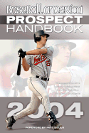Baseball America 2004 Prospect Handbook: The Comprehensive Guide to Rising Stars from the Definitive Source on Prospects
