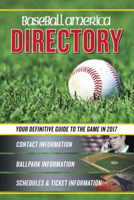 Baseball America 2017 Directory, Volume 1: Who's Who in Baseball, and Where to Find Them - Editors of Baseball America (Compiled by)
