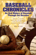 Baseball Chronicles: An Oral History of Baseball Through the Decades: September 17, 1911 to October 24, 1992 - Blake, Mike