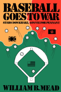 Baseball Goes to War - Mead, William B